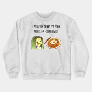 I pause my anime for food and sleep - sometimes. Funny anime Gift Crewneck Sweatshirt